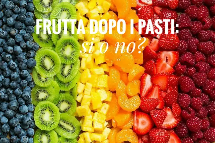 LA FRUTTA DOPO I PASTI: SI O NO?